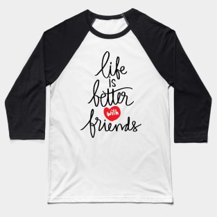 Life better with true  friends. Baseball T-Shirt